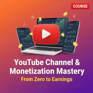 YouTube Channel & Monetization Mastery: From Zero to Earnings